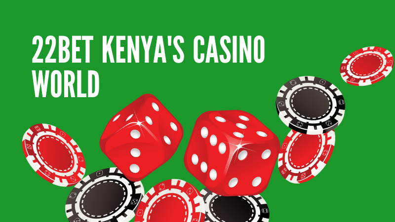 Dive into 22Bet Kenya's Casino World